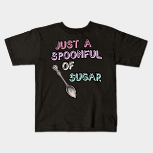 Just A Spoonful Of Sugar Childhood S Series Kids T-Shirt